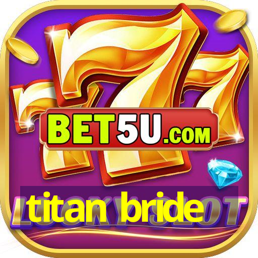 titan bride